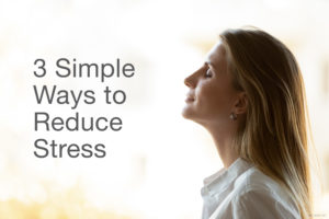 3 Simple Ways to Reduce Stress